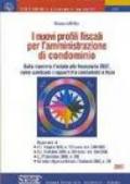 I nuovi profili fiscali per l'amministrazione di condominio. Dalla manovra d'estate alla finanziaria 2007, come cambiano i rapporti fra condominio e fisco