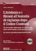 L'arbitrato e i ricorsi all'autorità di vigilanza dopo il codice contratti. Con CD-ROM