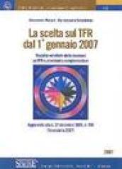 La scelta sul TFR dal 1 gennaio 2007. Modalità ed effetti delle decisioni su TFR e previdenza complementare