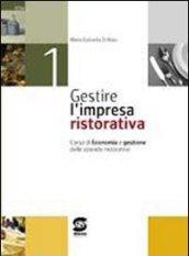 Gestire l'impresa ristorativa. Con materiali per il docente. Per gli Ist. professionali alberghieri