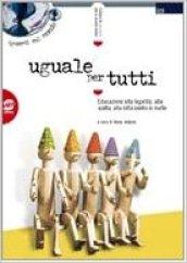 Uguale per tutti. Educazione alla legalità, alla scelta, alla lotta contro le mafie