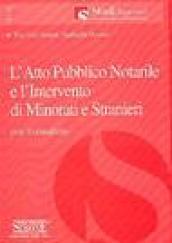 L'atto pubblico notarile e l'intervento di minorati e stranieri. Con formulario