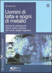 Uomini di latta e sogni di metallo. Cyborgs & cyberspaces: visioni, storie e pensieri dal mondo digitale anglofono