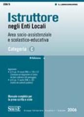 Istruttore negli enti locali. Area socio-assistenziale e scolastico-educativa. Categoria C del nuovo ordinamento professionale