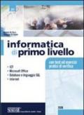 Informatica di primo livello. ICT, Microsoft Office, database e linguaggio SQL, internet. Con test ed esercizi pratici di verifica. Per le Scuole superiori