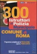 Trecento istruttori di polizia municipale. Comune di Roma. Programma completo per la preselezione e per la prova scritta
