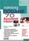 Agenzia delle dogane. 70 assistenti tributari. Quesiti a risposta multipla. Programma completo per la prova oggettiva tecnico professionale