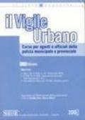 Il Vigile urbano. Corso per agenti e ufficiali della polizia municipale e provinciale