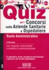 Quiz per i concorsi nelle aziende sanitarie e ospedaliere. Ruolo amministrativo. Con risposte commentate e metodo di autovalutazione