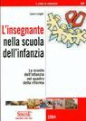 L'insegnante nella scuola dell'infanzia. La scuola dell'infanzia nel quadro della riforma