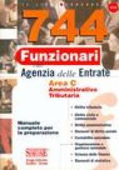 Settecentoquarantaquattro funzionari nell'agenzia delle entrate. Area C amministrativo-tributaria. Manuale completo per la preparazione