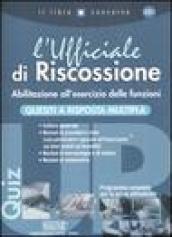 L'Ufficiale di Riscossione. Abilitazione all'esercizio delle funzioni. Quesiti a risposta multipla