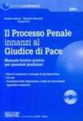 Il processo penale innanzi al Giudice di Pace. Manuale teorico-pratico per operatori giudiziari. Con CD-ROM