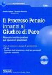 Il processo penale innanzi al Giudice di Pace. Manuale teorico-pratico per operatori giudiziari. Con CD-ROM