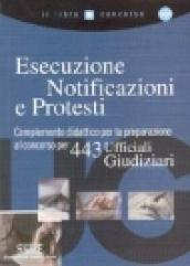 Esecuzione notificazioni e protesti. Complemento didattico per la preparazione al concorso per 443 ufficiali giudiziari