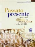 Passato presente. Percorsi di diritto, economia e storia. Per le Scuole superiori