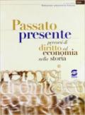 Passato presente. Percorsi di diritto, economia e storia. Per le Scuole superiori