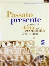 Passato presente. Percorsi di diritto, economia e storia. Per le Scuole superiori