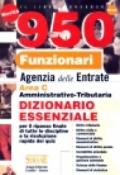 Novecentocinquanta funzionari agenzia delle entrate. Area C. Amministrativo-tributaria. Dizionario essenziale per il ripasso finale di tutte le discipline...