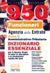 Novecentocinquanta funzionari agenzia delle entrate. Area C. Amministrativo-tributaria. Dizionario essenziale per il ripasso finale di tutte le discipline...