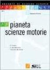 Pianeta scienze motorie: il corpo, il movimento, l'azione motoria (Manuali di scienze motorie)