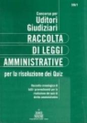 Concorso per uditori giudiziari. Raccolta di leggi amministrative. Per la risoluzione dei quiz