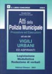 Atti della Polizia Municipale. Procedure ed esecuzioni ad uso dei vigili urbani ed aspiranti