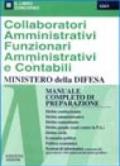 Collaboratori amministrativi, funzionari amministrativi e contabili Ministero della difesa. Manuale completo di preparazione