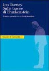 Sulle tracce di Frankenstein. Scienza, genetica e cultura popolare