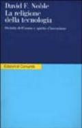 La religione della tecnologia. Divinità dell'uomo e spirito d'invenzione