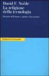 La religione della tecnologia. Divinità dell'uomo e spirito d'invenzione
