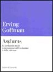 Asylums. Le istituzioni totali: i meccanismi dell'esclusione e della violenza