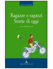 Ragazze e ragazzi. Storie di oggi. Per la Scuola media