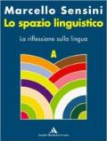 Lo spazio linguistico. Modulo A-B. La riflessione sulla lingua-La pratica testuale. Per le Scuole superiori
