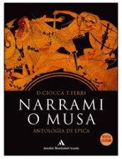 Narrami, o Musa. Antologia di epica classica. Per le Scuole superiori