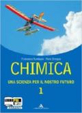 Chimica. Una scienza per il nostro futuro. Per le Scuole superiori. Con espansione online: 1