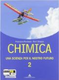 Chimica. Una scienza per il nostro futuro. Per le Scuole superiori. Con espansione online