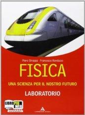 Fisica. Una scienza per il nostro futuro. Laboratorio. Con espansione online. Per le Scuole superiori