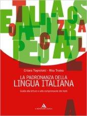 La padronanza della lingua italiana. Guida alla lettura e comprensione dei testi. Per le Scuole superiori