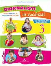 Giornalisti in vacanza. Con Il giornalino delle vacanze e Argo. Per la 3ª classe elementare