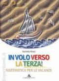 IN VOLO VERSO LA TERZA! + QUADERNO Matematica per le vacanze