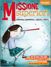 Missione superiori - per lo sviluppo delle competenze grammaticali, lessicali testuali volume unico (melbook)