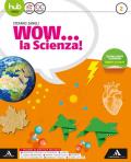 Wow... la scienza. Per la Scuola media. Con e-book. Con 2 espansioni online