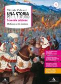 Una storia per il futuro, Seconda Edizione, Medioevo ed Età Moderna + Educazione civica. Temi e progetti Edizione 2021, Volume 1: Vol. 1