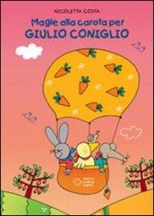 Magie alla carota per Giulio Coniglio. Ediz. illustrata