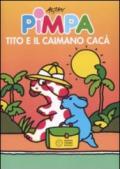 Pimpa, Tito e il caimano Cacà. Ediz. illustrata