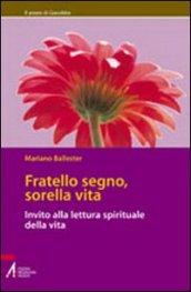 Fratello segno, sorella vita. Invito alla lettura spirituale della vita