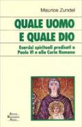 Quale uomo e quale Dio. Esercizi spirituali predicati a Paolo VI e alla curia romana