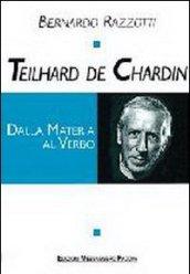 Teilhard de Chardin. Dalla materia al verbo