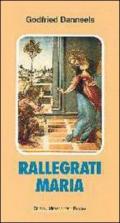 Rallegrati, Maria. Meditazioni e preghiere sui misteri gaudiosi del tempo di Natale (dall'8 dicembre al 2 febbraio)